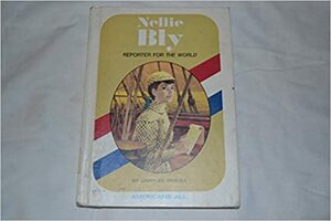 Nellie Bly, Reporter for the World by Charles Parlin Graves