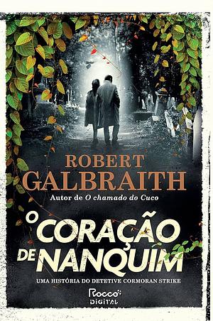 O coração de nanquim: Uma história do detetive Cormoran Strike by Robert Galbraith