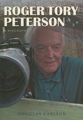 Roger Tory Peterson: A Biography by Douglas Carlson