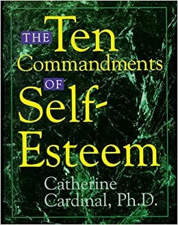 The Ten Commandments of Self-Esteem by Catherine Cardinal