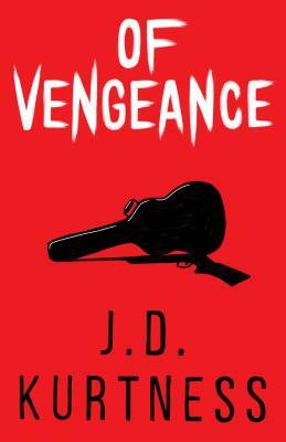 Of Vengeance by J. D. Kurtness