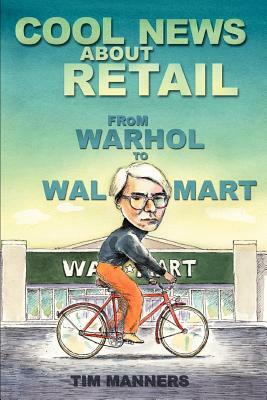 Cool News About Retail: From Warhol to Wal-Mart by Tim Manners