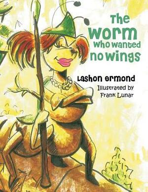 The Worm Who Wanted No Wings by Lashon Ormond