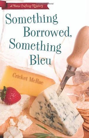 Something Borrowed, Something Bleu by Cricket McRae