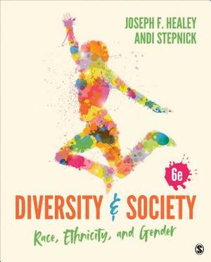 Diversity and Society: Race, Ethnicity, and Gender by Andi Stepnick, Joseph F. Healey