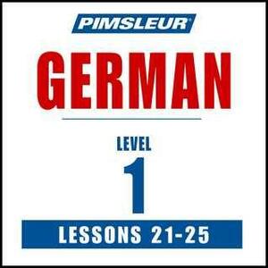 Pimsleur German Level 1 Lessons 21-25: Learn to Speak and Understand German with Pimsleur Language Programs by Paul Pimsleur
