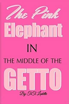 The Pink Elephant In the Middle of the Getto by TiTi Ladette