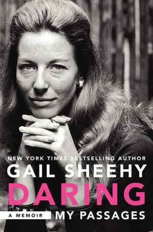 Daring: My Passages: A Memoir by Gail Sheehy