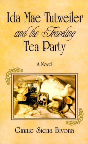 Ida Mae Tutweiler and the Traveling Tea Party by Ginnie Siena Bivona