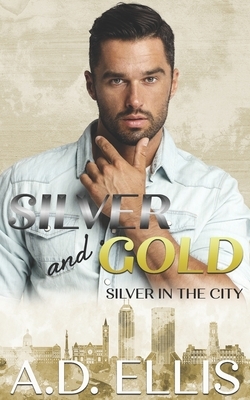 Silver and Gold: Silver in the City by A.D. Ellis