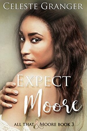 Expect Moore by Celeste Granger