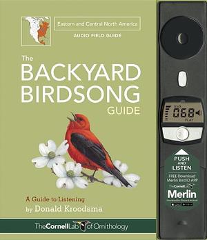 The Backyard Birdsong Guide Eastern North America: A Guide to Listening by Donald Kroodsma, Donald Kroodsma, Larry McQueen, Jon Janosik