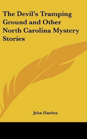 The Devil's Tramping Ground and Other North Carolina Mystery Stories by John Harden