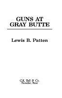 Guns at Gray Butte by Lewis B. Patten