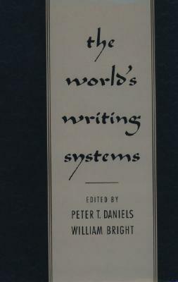 The World's Writing Systems by Peter T. Daniels, William Bright