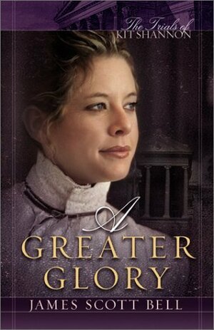 A Greater Glory by James Scott Bell