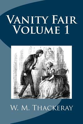 Vanity Fair Volume 1 by William Makepeace Thackeray