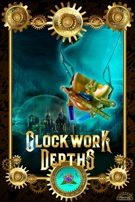 Clockwork Depths: An Undersea Steampunk Roleplaying Game by David Blažek, Robyn Bachar