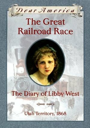 The Great Railroad Race: the Diary of Libby West by Kristiana Gregory