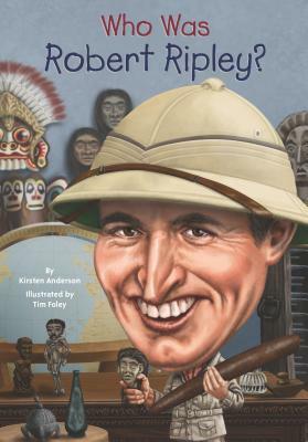 Who Was Robert Ripley? by Tim Foley, Kirsten Anderson, Nancy Harrison