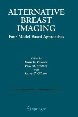 Alternative Breast Imaging: Four Model-Based Approaches by 