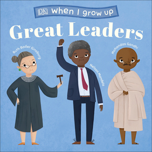 When I Grow Up...Great Leaders: Kids Like You That Became Inspiring Leaders by D.K. Publishing