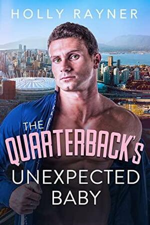 The Quarterback's Unexpected Baby by Holly Rayner