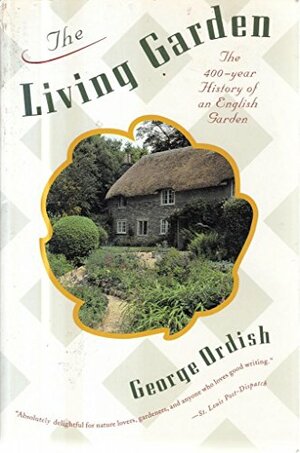 The Living Garden: the 400-year history of an English garden by George Ordish