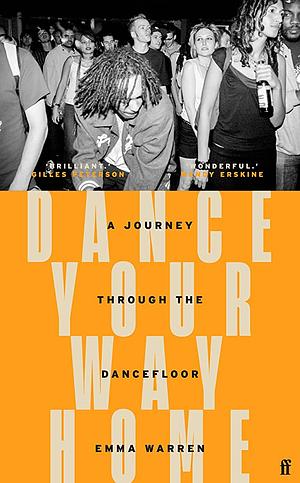 Dance Your Way Home: A Journey Through the Dancefloor by Emma Warren