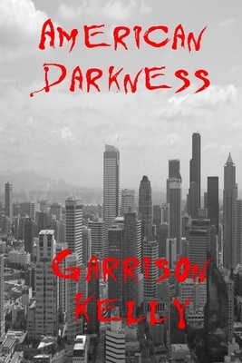 American Darkness by Garrison Kelly