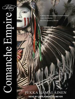 The Comanche Empire by Pekka Hamalainen