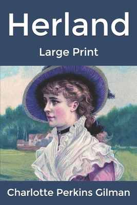 Herland: Large Print by Charlotte Perkins Gilman