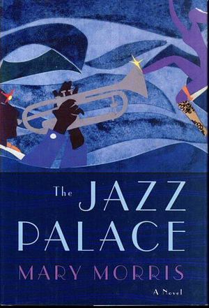 The Jazz Palace by Mary Morris