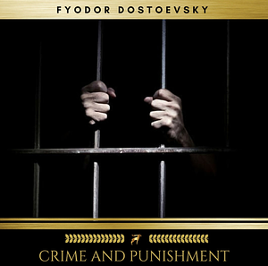 Crime and Punishment  by Fyodor Dostoevsky
