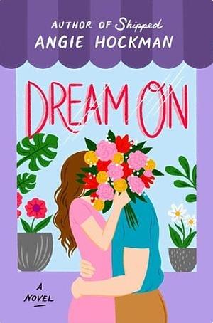 Dream On: What would you do if your dream man turned out to be real? by Angie Hockman