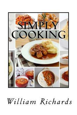 Simply Cooking: The Cook Book by William Richards