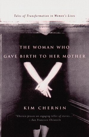 The Woman Who Gave Birth to Her Mother by Kim Chernin, Francesca Belanger