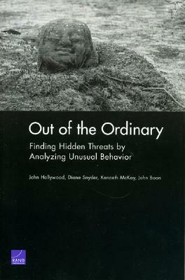 Out of the Ordinary: Finding Hidden Threats by Analyzing Unusual Behavior by John S. Hollywood