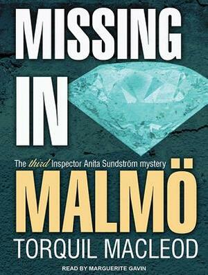 Missing in Malmö: The Third Inspector Anita Sundstrom Mystery by Torquil MacLeod