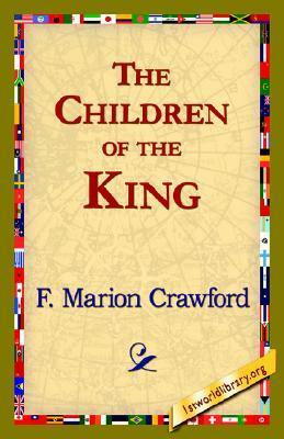 The Children of the King by F. Marion Crawford