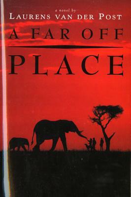 A Far Off Place by Laurens Van Der Post