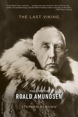 The Last Viking: The Life of Roald Amundsen by Stephen R. Bown