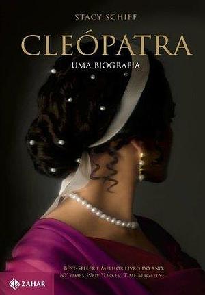 Cleópatra: Uma biografia by Stacy Schiff, Stacy Schiff