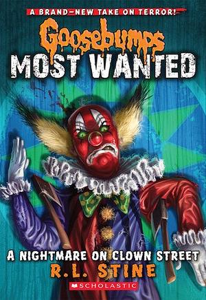 A Nightmare on Clown Street (Goosebumps Most Wanted #7), Volume 7 by R.L. Stine