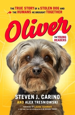 Oliver for Young Readers: The True Story of a Stolen Dog and the Humans He Brought Together by Alex Tresniowski, Steven J. Carino