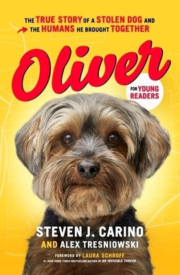 Oliver for Young Readers: The True Story of a Stolen Dog and the Humans He Brought Together by Steven J. Carino, Alex Tresniowski