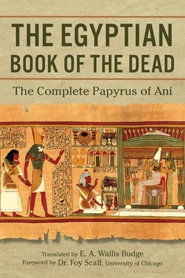 The Egyptian Book of the Dead: The Complete Papyrus of Ani by E. a. Wallis Budge