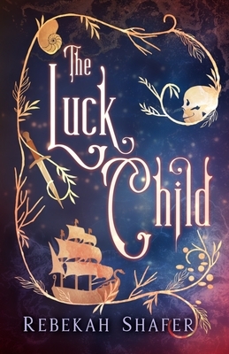 The Luck Child by Rebekah Shafer