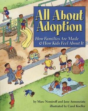 All about Adoption: How Families Are Made & How Kids Feel about It by Marc A. Nemiroff