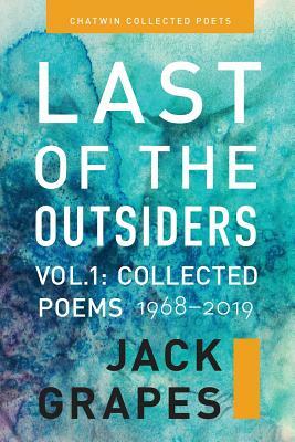 Last of the Outsiders: Volume 1: The Collected Poems, 1968-2019 by Marcus J. Grapes, Jack Grapes
